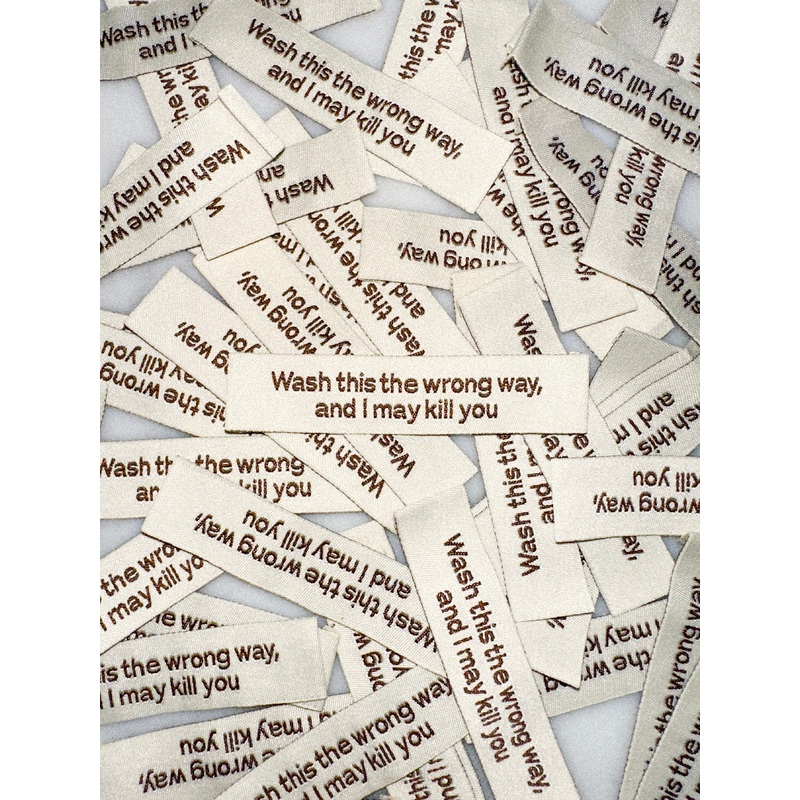 Wash this the wrong way, and I may kill you label